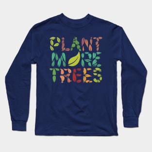 Plant more trees Long Sleeve T-Shirt